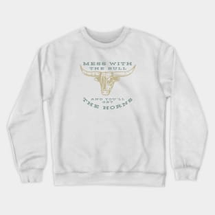 Funny Cowboy Saying Mess with the Bull Crewneck Sweatshirt